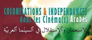 Aflam: Colonisations et Indépendances dans les cinémas arabes
