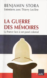 La guerre de mémoires. La France face à son passé colonial