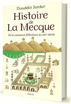 //Histoire de la Mecque, de la naissance d’Abraham au XIXe siècle. Ziauddin Sardar. 476 p.p. Éditions Payot