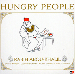/ RABIH ABOU-KHALIL, «Hungry People», World Village/Harmonia Mundi