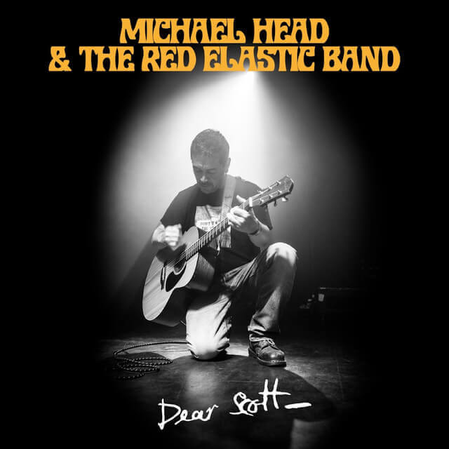 MICHAEL HEAD & THE RED ELASTIC BAND "DEAR SCOTT" | Star Wax Magazine
