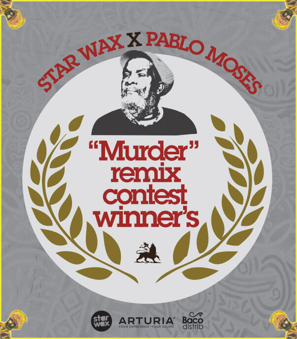 STAR WAX X PABLO MOSES 'MURDER' REMIX CONTEST WINNER | Star Wax Magazine