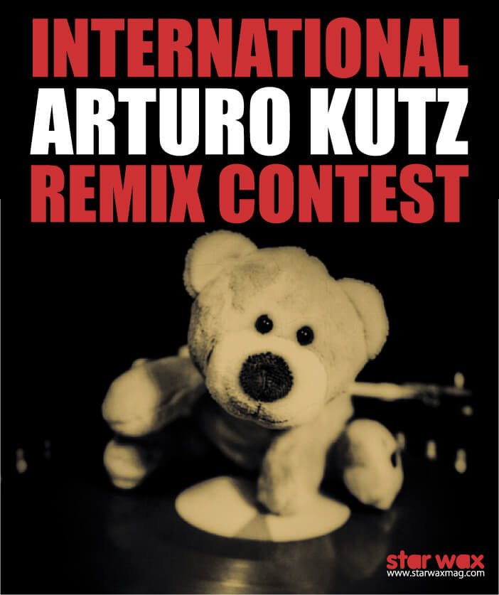 INTERNATIONAL ARTURO KUTZ REMIX CONTEST | Star Wax Magazine