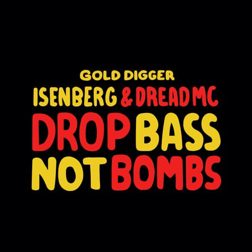 Isenberg & Dread MC - Drop Bass Not Bombs  [Gold Digger] | Gold Digger Records