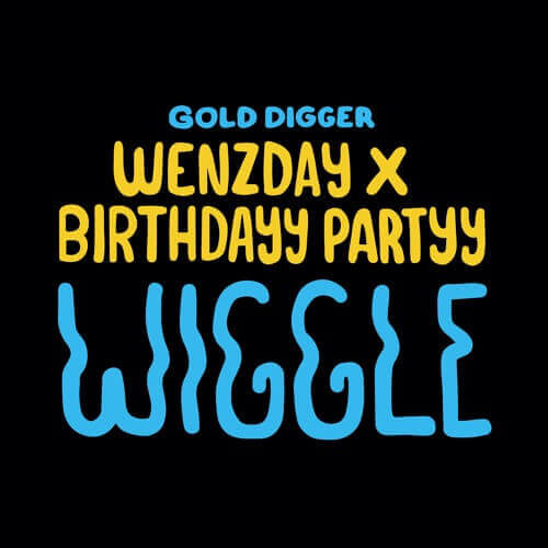 Wenzday X Birthdayy Partyy - Wiggle [Gold Digger] | Gold Digger Records