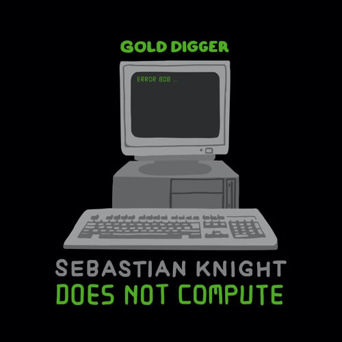 Sebastian Knight - Does Not Compute [Gold Digger] | Gold Digger Records