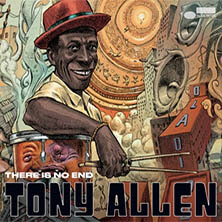 TONY ALLEN / THERE IS NO END  | Star Wax Magazine