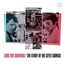 LONG HOT SUMMERS / THE STORY OF THE STYLE COUNCIL | Star Wax Magazine