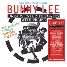 SOUL JAZZ RECORDS PRESENTS BUNNY LEE / DREADS ENTER THE GATES WITH PRAISE | Star Wax Magazine