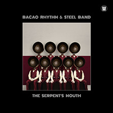 BACAO RHYTM & STEEL BAND / THE SERPENT’S MOUTH | Star Wax Magazine