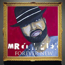 MR COMPLEX / FOREVER NEW | Star Wax Magazine