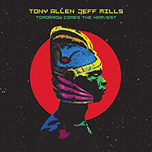 TONY ALLEN-JEFF MILLS / TOMORROW COMES THE HARVEST | Star Wax Magazine