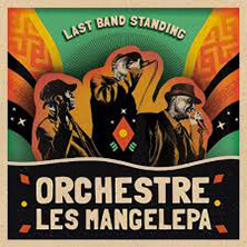 ORCHESTRE LES MANGELEPA / LAST BAND STANDING | Star Wax Magazine