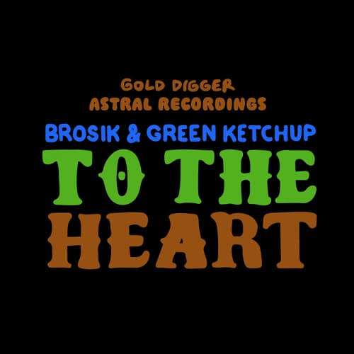 BROSIK & Green Ketchup - To The Heart | Gold Digger Records