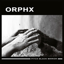 ORPHX / PITCH BLACK MIRROR  | Star Wax Magazine