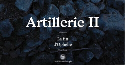ARTILLERIE II "La fin d'Ophélie" | Solstice