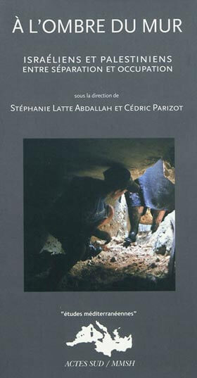 A l'ombre du mur, Israéliens et palestiniens entre séparation et occupation | Babelmed