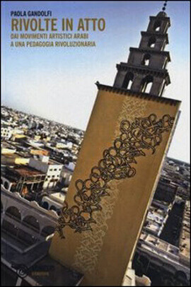Rivolte in atto e i movimenti artistici arabi. Intervista a Paola Gandolfi | Babelmed