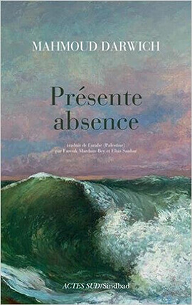 Présente Absence (Fi hadrat al-ghiyab ) de Mahmoud Darwich | Babelmed