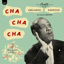 ABELARDO BARROSO WITH ORQUESTRA SENSACION: CHA CHA CHA | Star Wax Magazine