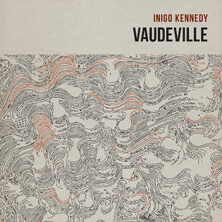 INIGO KENNEDY / VAUDEVILLE  | Star Wax Magazine