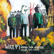 IMPERIAL TIGER ORCHESTRA / WAX  | Star Wax Magazine