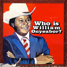 WILLIAM ONYEABOR / | Star Wax Magazine