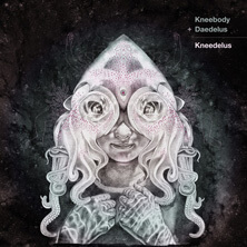 KNEEBODY & DAEDELUS / KNEEDELUS | Star Wax Magazine