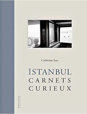 "Istanbul, Carnets curieux", de Catherine Izzo | Babelmed