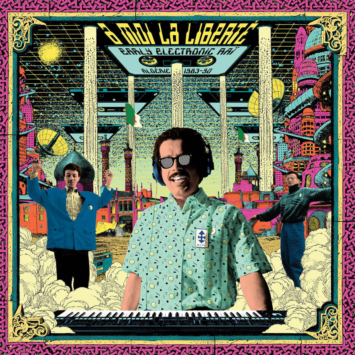 A MOI LA LIBERTÉ  / EARLY ELECTRONIC RAÏ | Star Wax Magazine