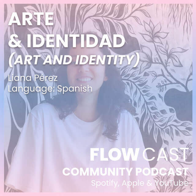 FLOW community (ESPAÑOL): ARTE & IDENTIDAD (ART AND IDENTITY) - Liana Pérez | Liana Perez