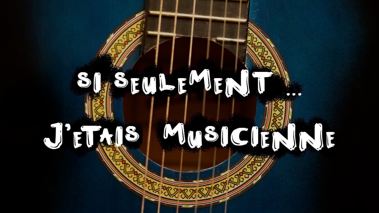 Si seulement j'étais musicienne