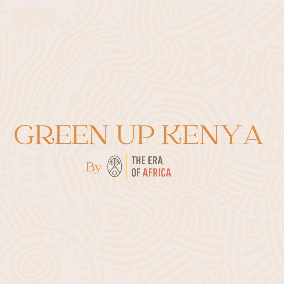 Green Up Kenya | The Era of Africa