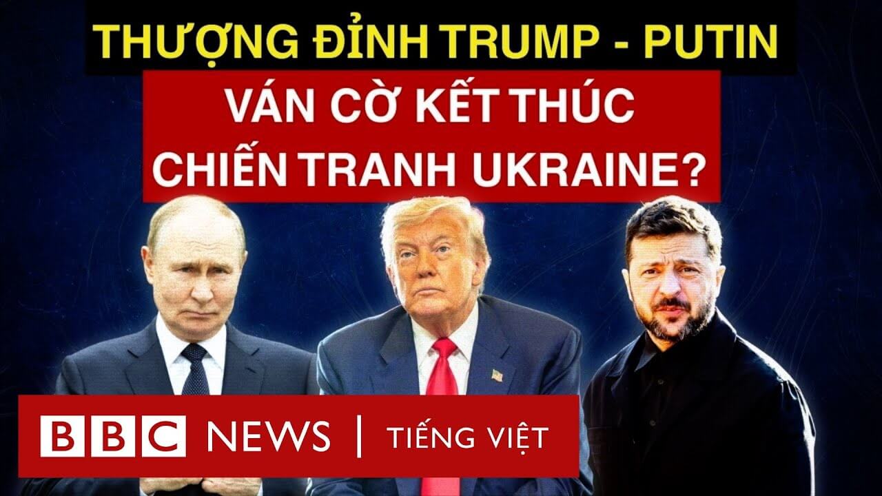 THƯỢNG ĐỈNH TRUMP – PUTIN: VÁN CỜ ĐỔI ĐẤT KẾT THÚC CHIẾN TRANH UKRAINE?