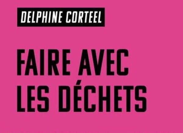 LES ECRITS DIALOGUENT - "Faire avec les déchets" Delphine Corteel | La Venelle