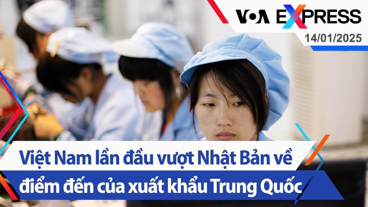 Việt Nam lần đầu vượt Nhật Bản về điểm đến của xuất khẩu Trung Quốc | Truyền hình VOA 14/1/25