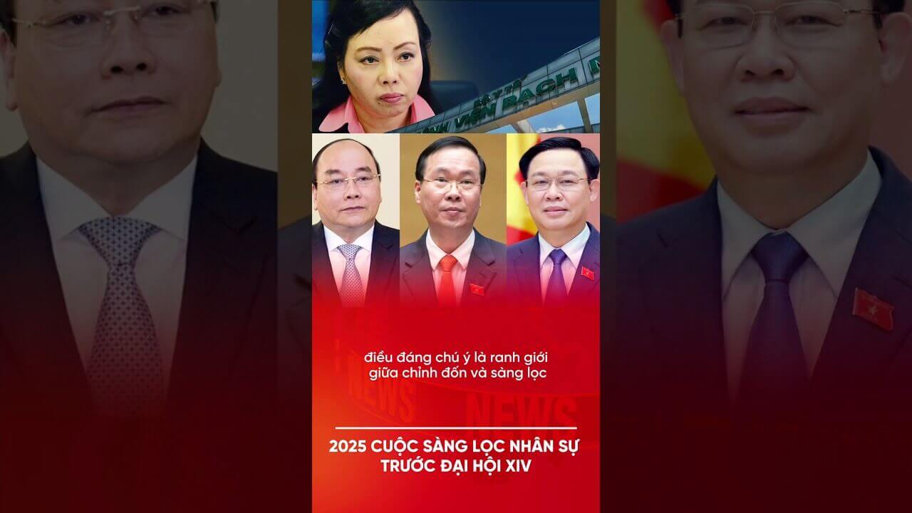 2025: CUỘC SÀNG LỌC NHÂN SỰ TRƯỚC ĐẠI HỘI XIV?