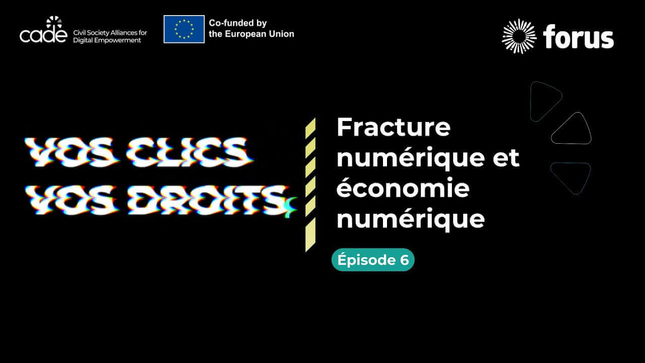 Vos Clics, Vos Droits - Épisode 6 : Fracture numérique et économie numérique | Forus