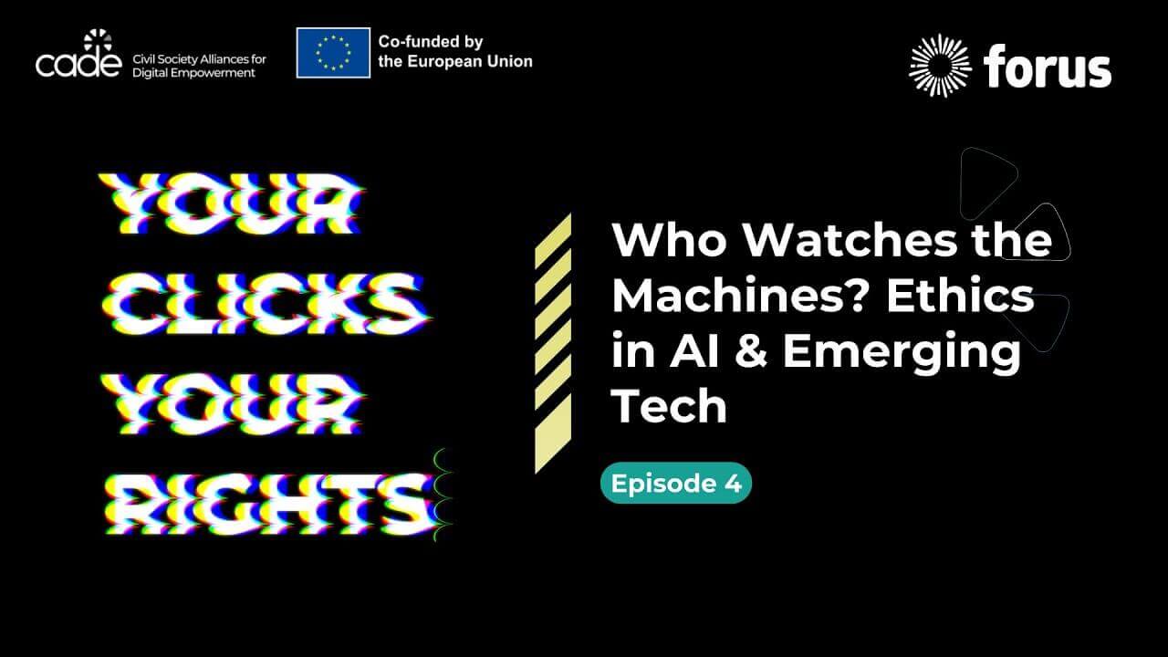 Your Clicks, Your Rights - Episode 4 - Who Watches the Machines? Ethics in AI & Emerging Tech