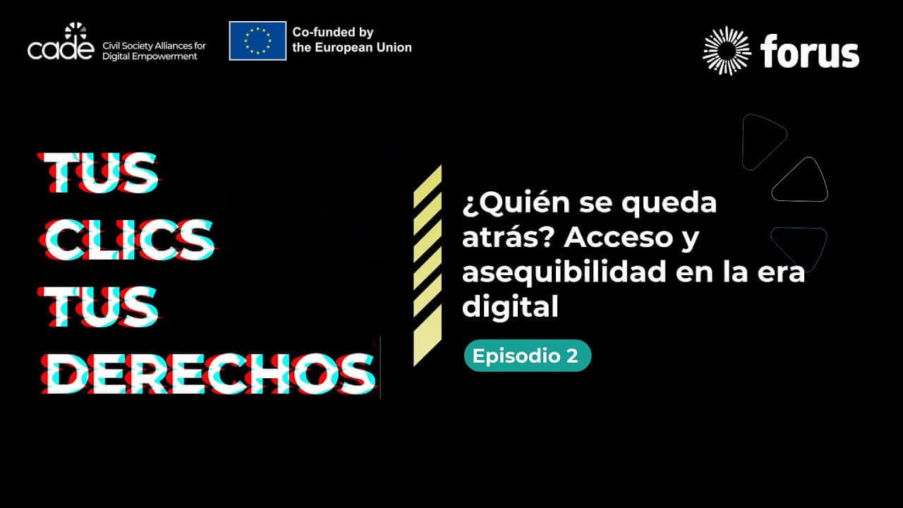 Tus Clics, Tus Derechos- Episodio 2: ¿Quién se queda atrás? Acceso y asequibilidad en la era digital