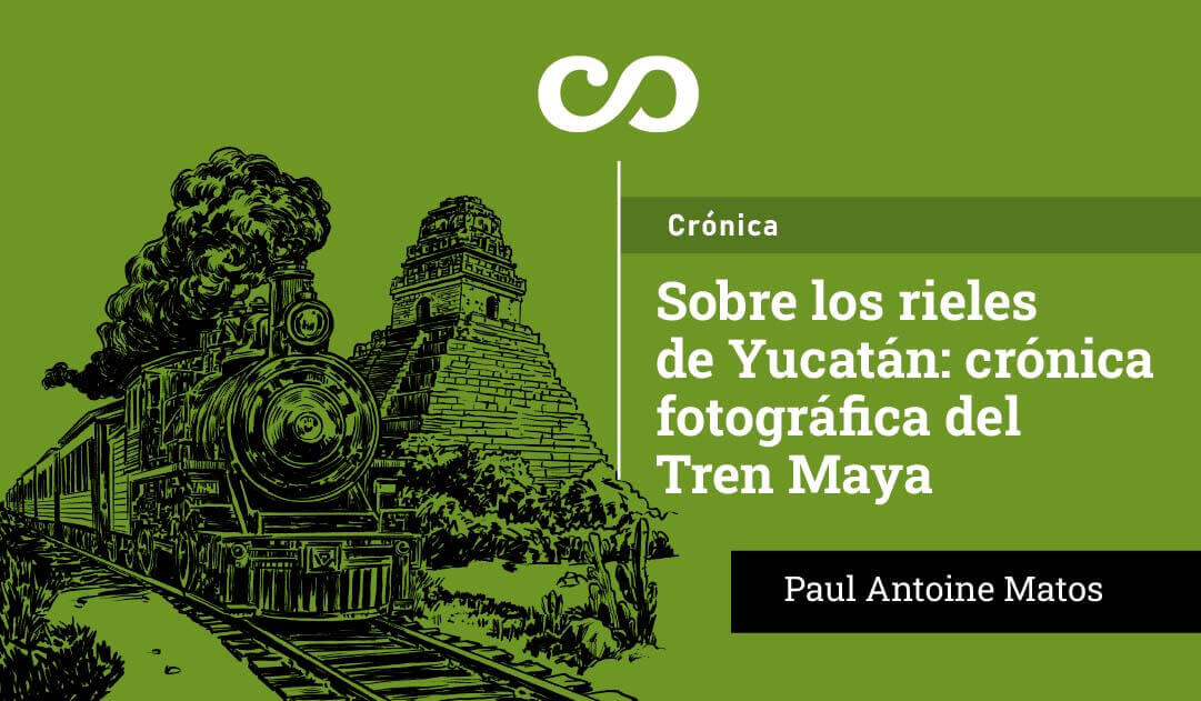 Sobre los rieles de Yucatán: crónica fotográfica del Tren Maya | Forus