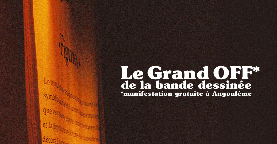 Le Grand Off* d'Angoulême :  Après l'annulation du FIBD, remettre la passion de la BD et des artistes au premier plan (reportage) | TACK
