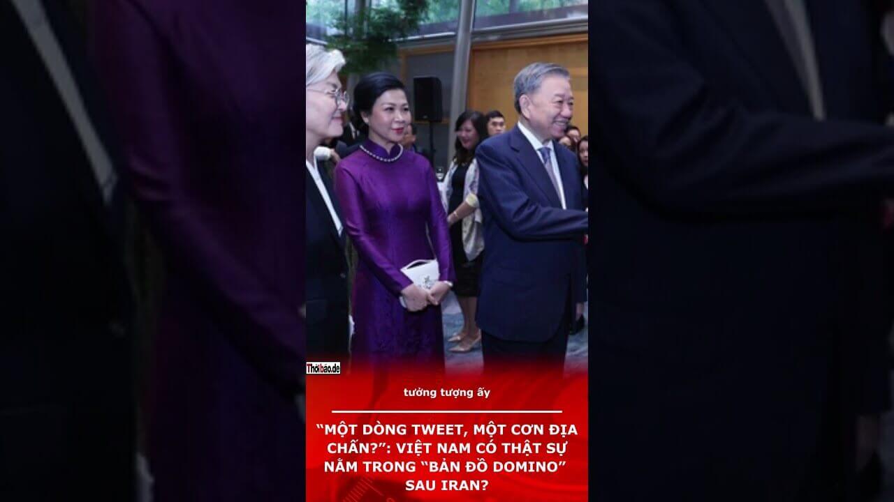 “Một Dòng Tweet, Một Cơn Địa Chấn?”: Việt Nam có thật sự nằm trong “bản đồ domino” sau Iran?