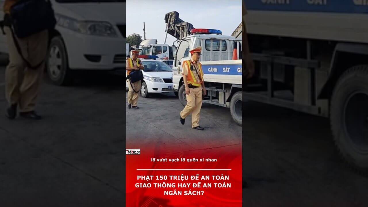 Phạt 150 triệu để an toàn giao thông hay để an toàn ngân sách?